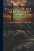 Discours Chrétiens & Spirituels Sur Divers Sujets: Qui Regardent La Vie Interieure, Tirés La Plupart De La Ste. Écriture; Volume 2