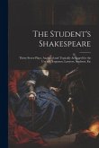 The Student's Shakespeare: Thirty-Seven Plays, Analyzed and Topically Arranged for the Use of Clergymen, Lawyers, Students, Etc