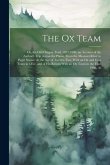 The Ox Team: Or, the Old Oregon Trail, 1852-1906; an Account of the Author's Trip Across the Plains, From the Missouri River to Pug