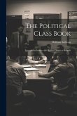 The Political Class Book: Intended to Instruct the Higher Classes in Schools