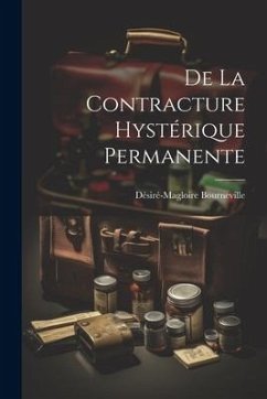 De la Contracture Hystérique Permanente - Bourneville, Désiré-Magloire