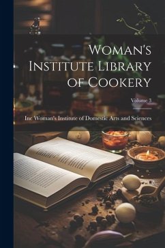 Woman's Institute Library of Cookery; Volume 3 - Institute of Domestic Arts and Scienc