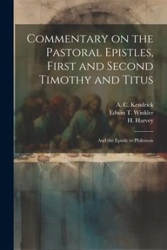 Commentary on the Pastoral Epistles, First and Second Timothy and Titus; and the Epistle to Philemon - Kendrick, A. C.; Williams, Nathaniel Marshman; Winkler, Edwin T.