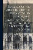 Examples of the Architecture of the Victorian Age, and Monthly Review of the World's Architectural Progress