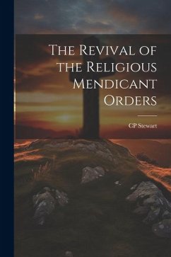 The Revival of the Religious Mendicant Orders - Stewart, Cp