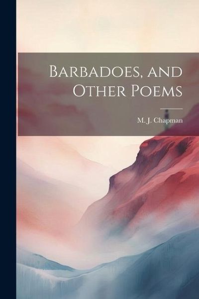 Barbadoes, and Other Poems Barbadoes, and Other Poems