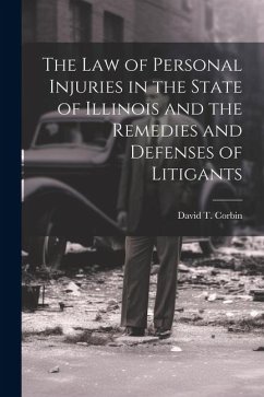 The law of Personal Injuries in the State of Illinois and the Remedies and Defenses of Litigants - Corbin, David T.