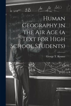 Human Geography in the air age (a Text for High School Students) - Renner, George T.