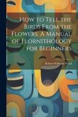 How to Tell the Birds From the Flowers. A Manual of Flornithology for Beginners