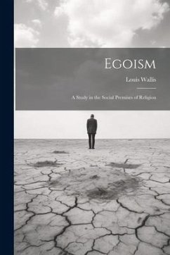 Egoism: A Study in the Social Premises of Religion - Wallis, Louis
