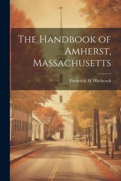 The Handbook of Amherst, Massachusetts - Hitchcock, Frederick H.