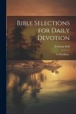 Bible Selections for Daily Devotion; 365 Readings ..