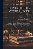 Reeves' History of the English Law: From the Time of the Romans to the End of the Reign of Elizabeth [1603]: With Numerous Notes, and an Introductory