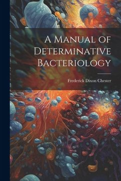 A Manual of Determinative Bacteriology - Chester, Frederick Dixon