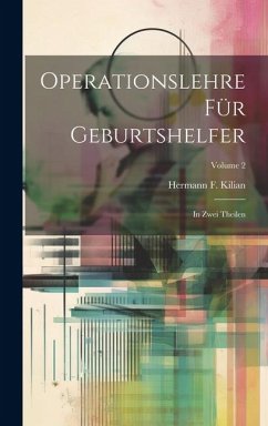 Operationslehre Für Geburtshelfer: In Zwei Theilen; Volume 2 - Kilian, Hermann F.