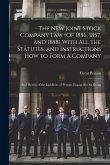 The New Joint Stock Company Law (Of 1856, 1857, and 1858) With All the Statutes, and Instructions How to Form a Company: And Herein of the Liabilities