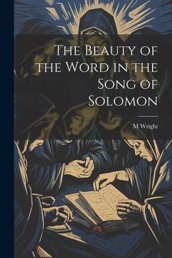 The Beauty of the Word in the Song of Solomon - Wright, M.