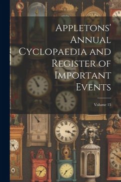 Appletons' Annual Cyclopaedia and Register of Important Events; Volume 15 - Anonymous