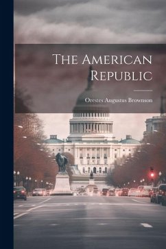 The American Republic - Brownson, Orestes Augustus
