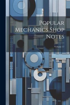 Popular Mechanics Shop Notes; Volume 17 - Anonymous