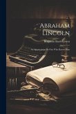 Abraham Lincoln: An Appreciation By One Who Knows Him