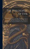 The Philosophy of Evil: Showing Its Used & Its Unavoidable Necessity; by a Series of Familiar Illustrations Drawn From a Philosophical Examina