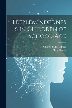 Feeblemindedness in Children of School-age - Lapage, Charles Paget; Dendy, Mary