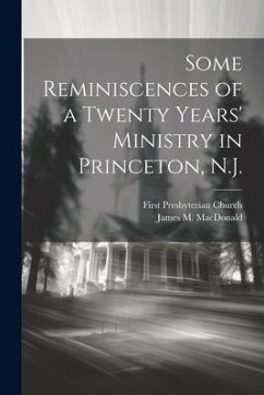 Some Reminiscences of a Twenty Years' Ministry in Princeton, N.J. - Church, First Presbyterian; Macdonald, James M.