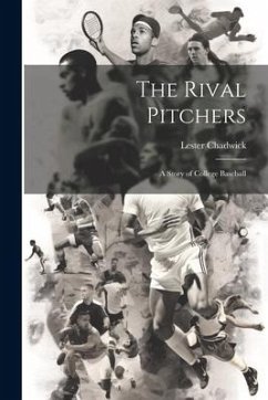 The Rival Pitchers; a Story of College Baseball - Chadwick, Lester