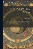 The Every Day Book: Or, a Guide to the Year: Describing the Popular Amusements, Sports, Ceremonies, Manners, Customs, and Events, Incident