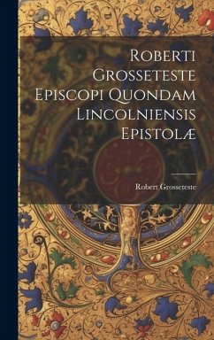 Roberti Grosseteste Episcopi Quondam Lincolniensis Epistolæ - Grosseteste, Robert