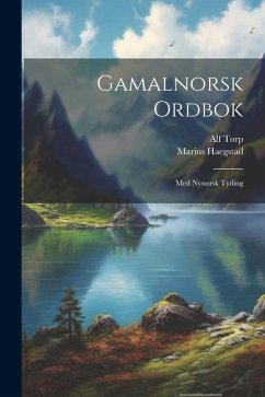 Gamalnorsk ordbok: Med Nynorsk tyding - Haegstad, Marius; Torp, Alf