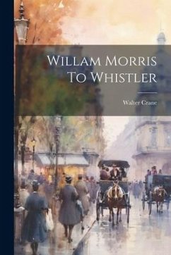 Willam Morris To Whistler - Crane, Walter