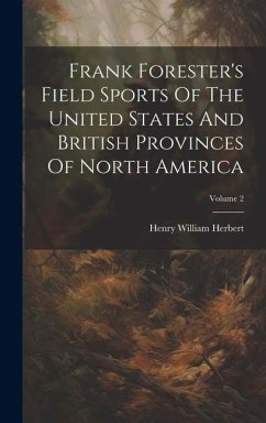 Frank Forester's Field Sports Of The United States And British Provinces Of North America; Volume 2 - Herbert, Henry William