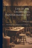 Life of the Celebrated Painter Masaccio: With Some Specimens of His Works in Fresco, at Florence ...