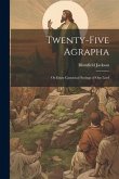 Twenty-Five Agrapha: Or Extra-Canonical Sayings of Our Lord