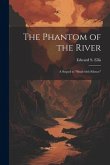 The Phantom of the River: A Sequel to &quote;Shod with Silence&quote;