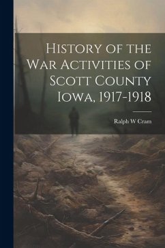 History of the War Activities of Scott County Iowa, 1917-1918 - Cram, Ralph W.
