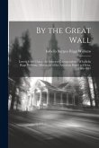 By the Great Wall: Letters From China; the Selected Correspondence of Isabella Riggs Williams, Missionary of the American Board to China,