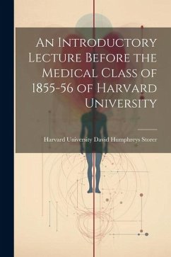 An Introductory Lecture Before the Medical Class of 1855-56 of Harvard University - Humphreys Storer, Harvard University