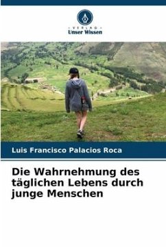 Die Wahrnehmung des täglichen Lebens durch junge Menschen - Palacios Roca, Luis Francisco