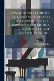 Cenni Storico-critici Intorno Alla Vita Ed Alle Opere Del Cel. Compositore Di Musica Gio. Adolfo Hasse Detto Il Sassone...