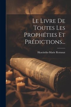 Le Livre De Toutes Les Prophéties Et Prédictions... - Remusat, Hyacinthe-Marie