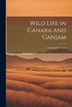 Wild Life in Canara and Ganjam - Forbes, Gordon S.