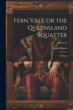 Fern Vale or the Queensland Squatter: A Novel; Volume II - Munro, Colin