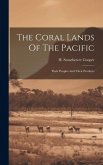 The Coral Lands Of The Pacific: Their Peoples And Their Products