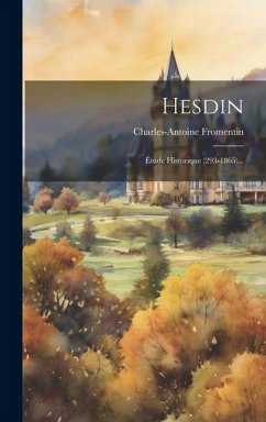 Hesdin: Étude Historique (293-1865)... - Fromentin, Charles-Antoine