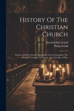 History Of The Christian Church: Nicene And Post-nicene Christianity From Constantine The Great To Gregory The Great, A.d. 311-600, 3d Rev - Schaff, Philip