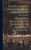 Teatro Comico Moderno, Ossia, Raccolta Di Alcune Commedie Italiane, Tutte Corredate Di Note Da L. Sforzosi...