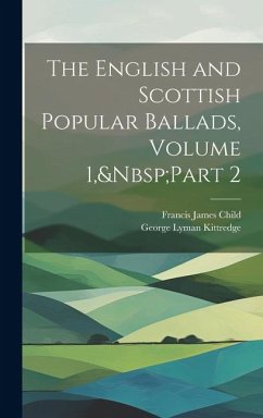 The English and Scottish Popular Ballads, Volume 1, Part 2 - Child, Francis James; Kittredge, George Lyman